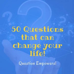 50 Questions that can change your life!